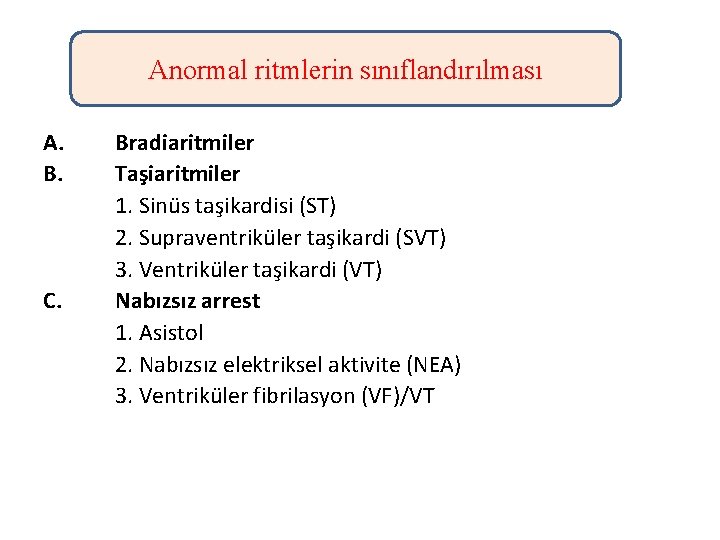 Anormal ritmlerin sınıflandırılması A. B. C. Bradiaritmiler Taşiaritmiler 1. Sinüs taşikardisi (ST) 2. Supraventriküler