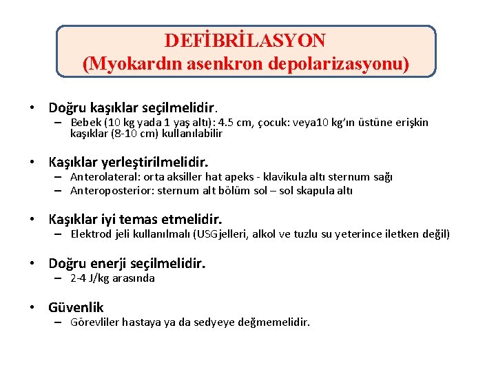 DEFİBRİLASYON (Myokardın asenkron depolarizasyonu) • Doğru kaşıklar seçilmelidir. – Bebek (10 kg yada 1