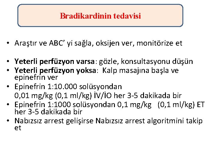 Bradikardinin tedavisi • Araştır ve ABC’ yi sağla, oksijen ver, monitörize et • Yeterli