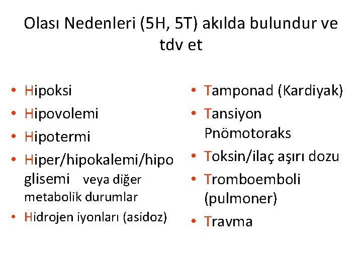 Olası Nedenleri (5 H, 5 T) akılda bulundur ve tdv et • • Hipoksi