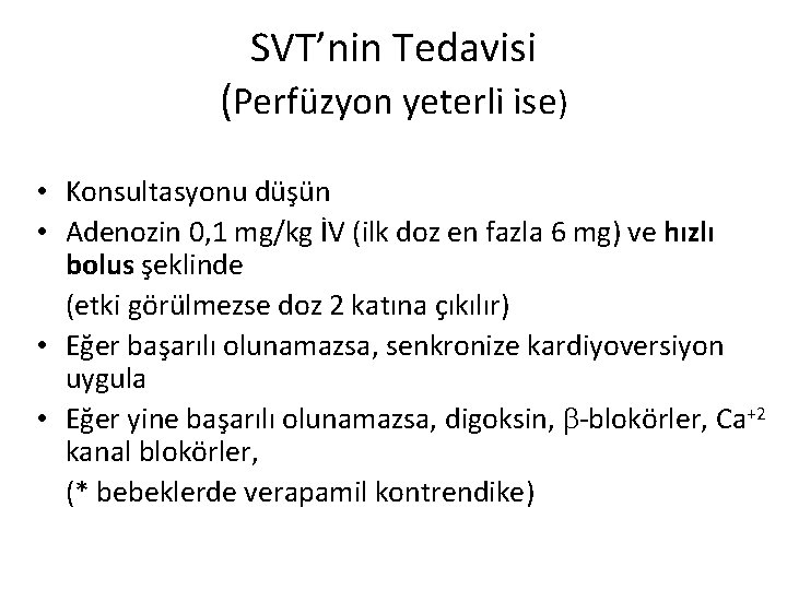 SVT’nin Tedavisi (Perfüzyon yeterli ise) • Konsultasyonu düşün • Adenozin 0, 1 mg/kg İV