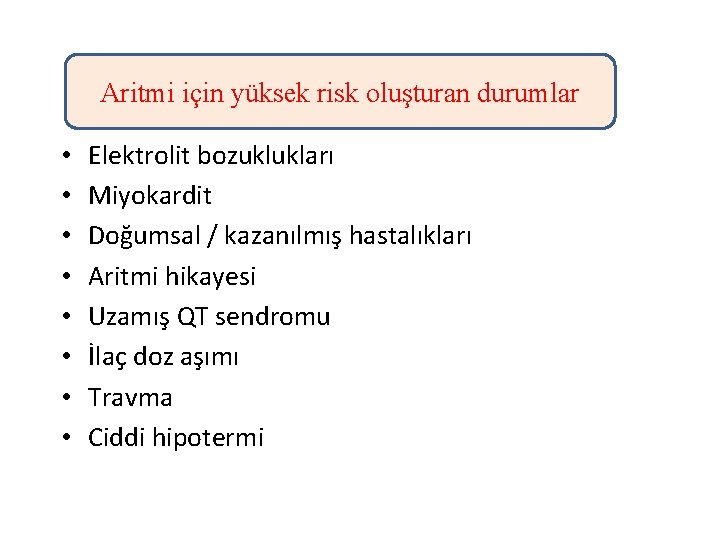 Aritmi için yüksek risk oluşturan durumlar • • Elektrolit bozuklukları Miyokardit Doğumsal / kazanılmış