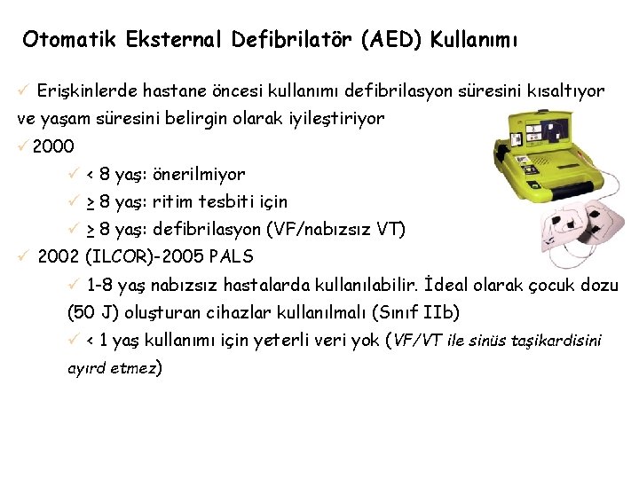 Otomatik Eksternal Defibrilatör (AED) Kullanımı ü Erişkinlerde hastane öncesi kullanımı defibrilasyon süresini kısaltıyor ve