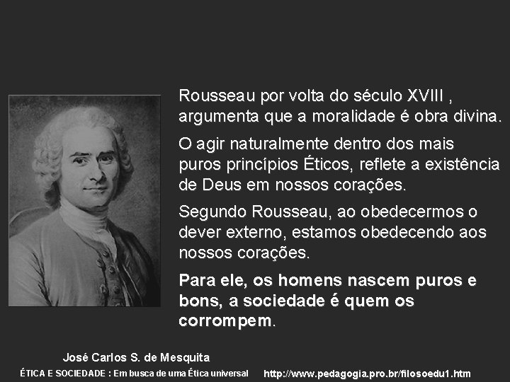 Rousseau por volta do século XVIII , argumenta que a moralidade é obra divina.