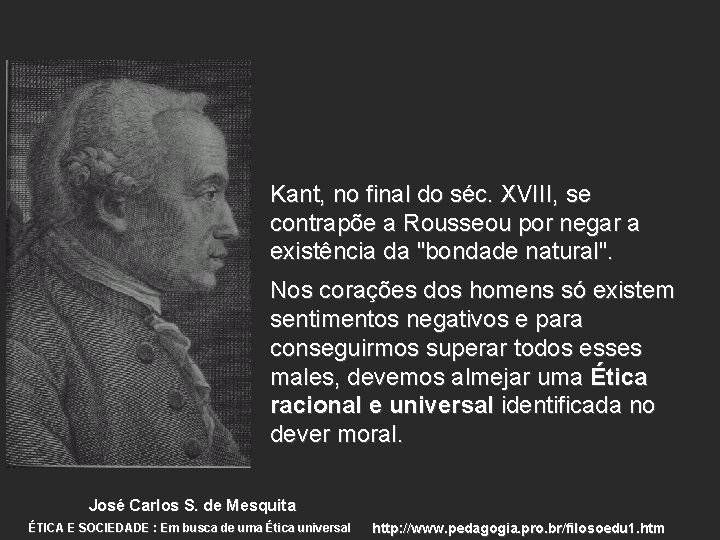 Kant, no final do séc. XVIII, se contrapõe a Rousseou por negar a existência