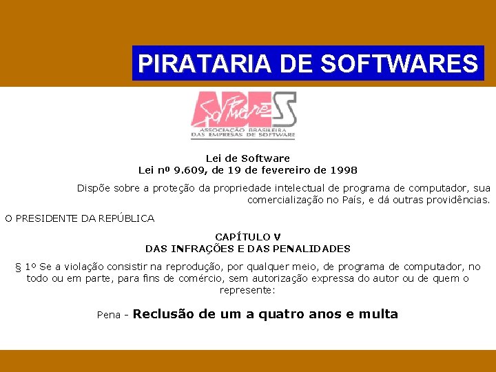 PIRATARIA DE SOFTWARES Lei de Software Lei nº 9. 609, de 19 de fevereiro PIRATARIA DE SOFTWARES Lei de Software Lei nº 9. 609, de 19 de fevereiro