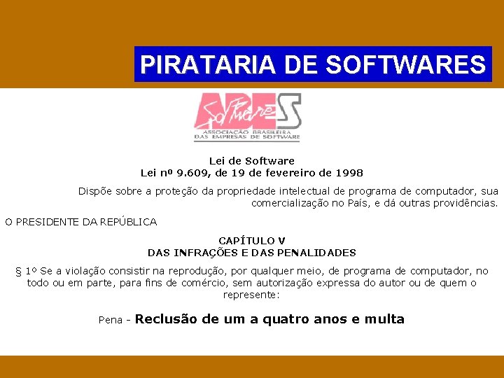 PIRATARIA DE SOFTWARES Lei de Software Lei nº 9. 609, de 19 de fevereiro