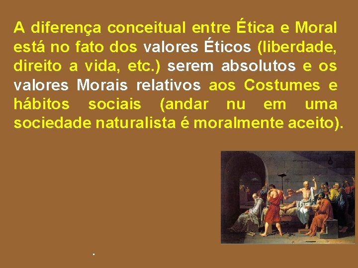 A diferença conceitual entre Ética e Moral está no fato dos valores Éticos (liberdade, A diferença conceitual entre Ética e Moral está no fato dos valores Éticos (liberdade,