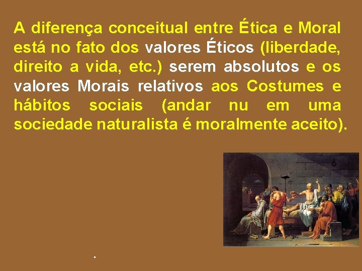 A diferença conceitual entre Ética e Moral está no fato dos valores Éticos (liberdade,