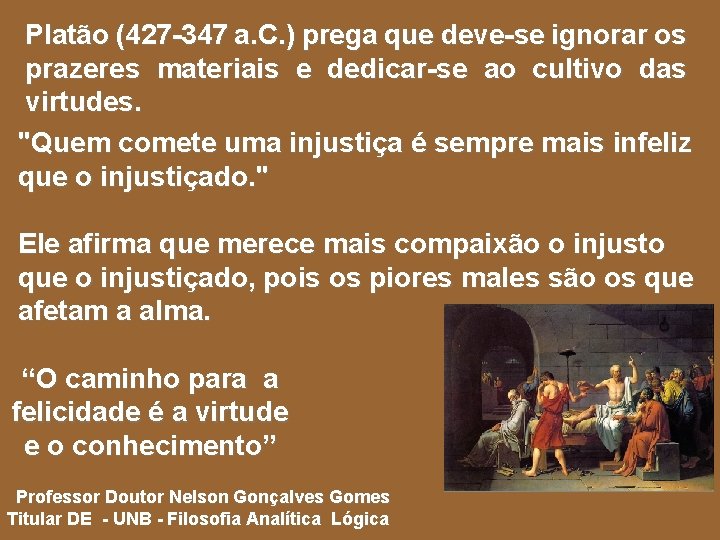 Platão (427 -347 a. C. ) prega que deve-se ignorar os prazeres materiais e