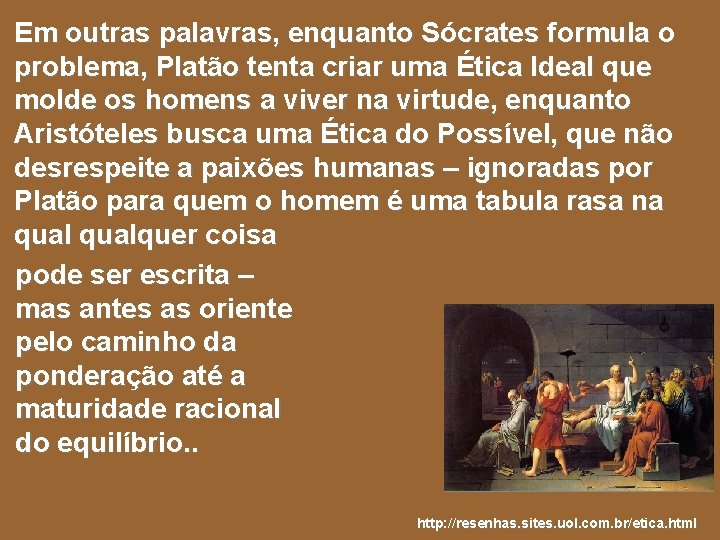Em outras palavras, enquanto Sócrates formula o problema, Platão tenta criar uma Ética Ideal Em outras palavras, enquanto Sócrates formula o problema, Platão tenta criar uma Ética Ideal