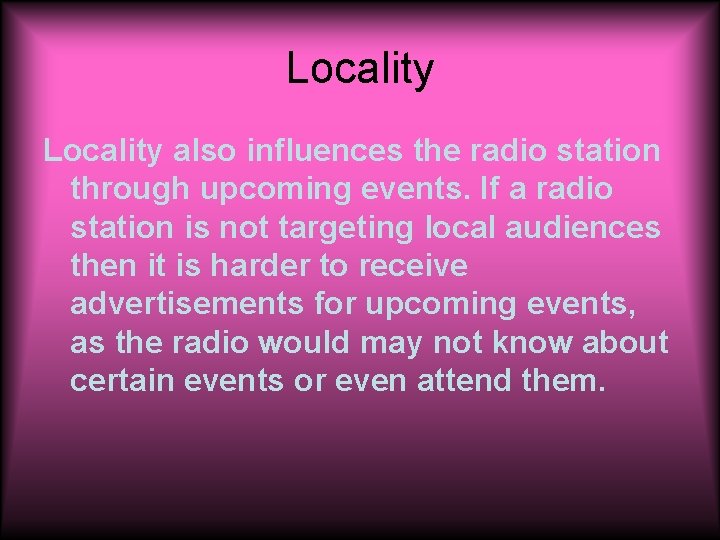Locality also influences the radio station through upcoming events. If a radio station is