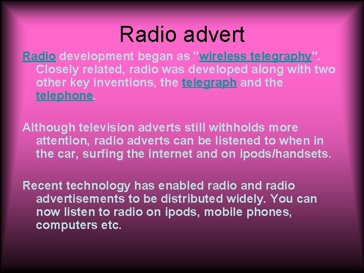 Radio advert Radio development began as "wireless telegraphy". Closely related, radio was developed along