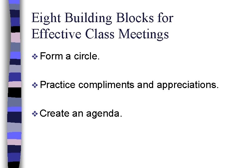 Eight Building Blocks for Effective Class Meetings v Form a circle. v Practice v