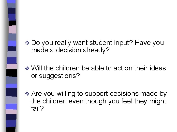 v Do you really want student input? Have you made a decision already? v