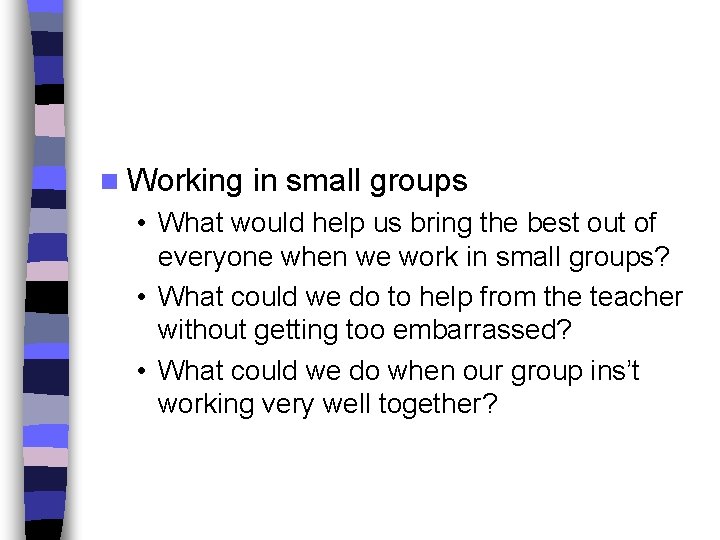 n Working in small groups • What would help us bring the best out