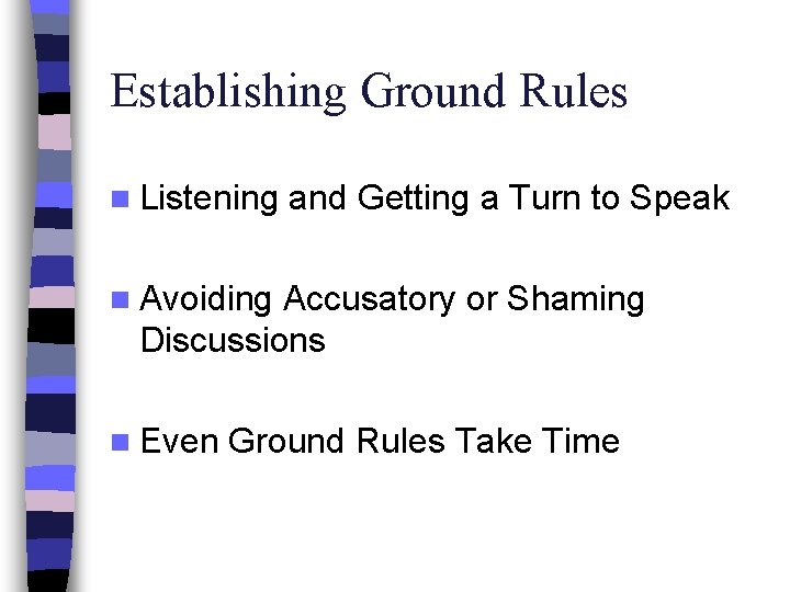 Establishing Ground Rules n Listening and Getting a Turn to Speak n Avoiding Accusatory