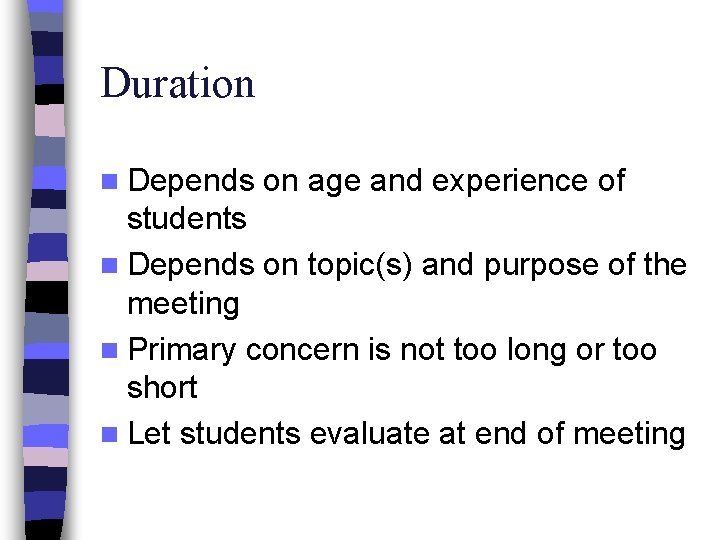 Duration n Depends on age and experience of students n Depends on topic(s) and