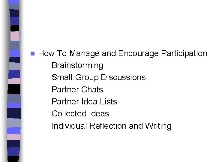 n How To Manage and Encourage Participation Brainstorming Small-Group Discussions Partner Chats Partner Idea