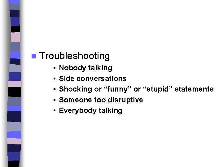 n Troubleshooting • • • Nobody talking Side conversations Shocking or “funny” or “stupid”