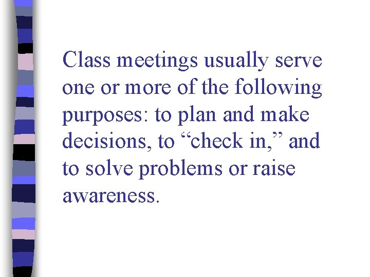 Class meetings usually serve one or more of the following purposes: to plan and