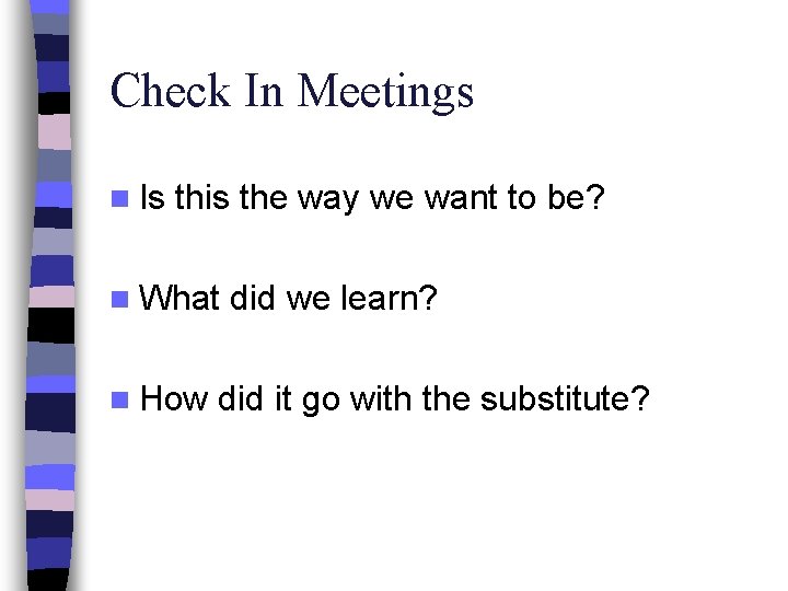 Check In Meetings n Is this the way we want to be? n What
