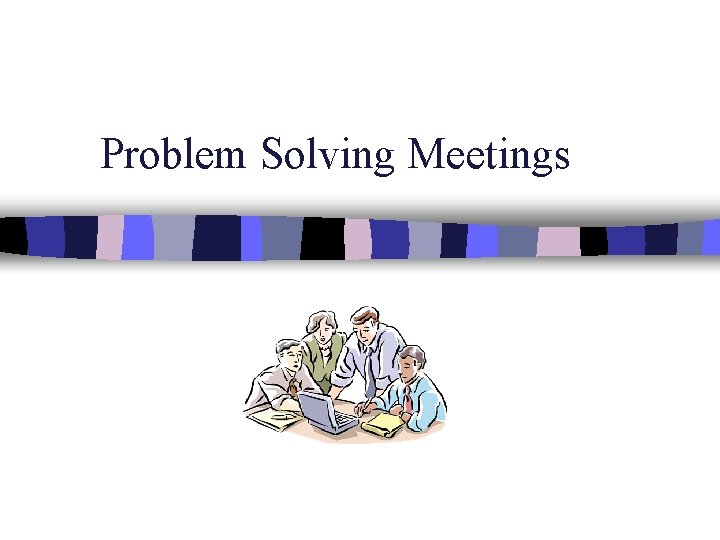 Problem Solving Meetings 
