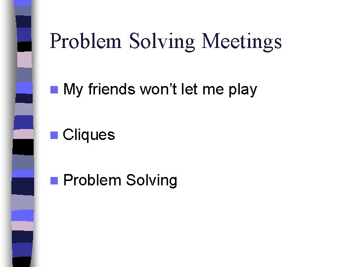 Problem Solving Meetings n My friends won’t let me play n Cliques n Problem