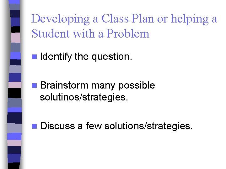 Developing a Class Plan or helping a Student with a Problem n Identify the