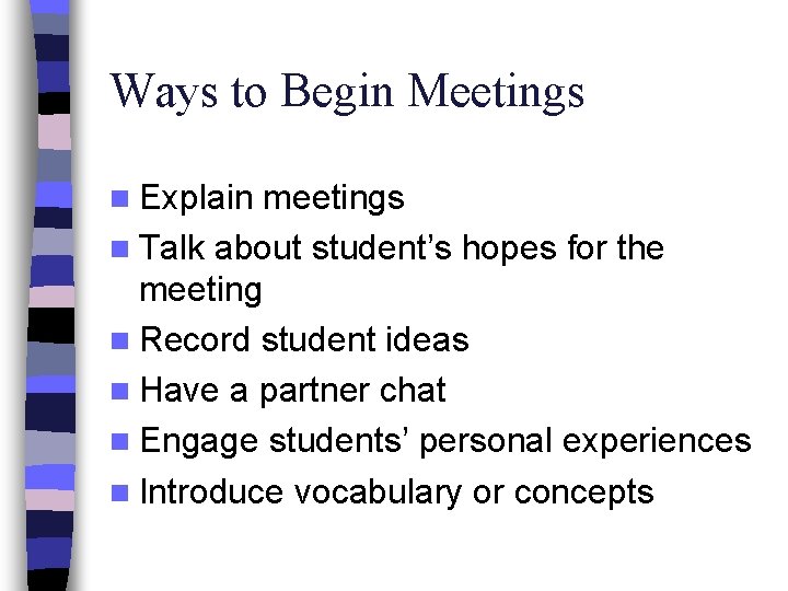 Ways to Begin Meetings n Explain meetings n Talk about student’s hopes for the