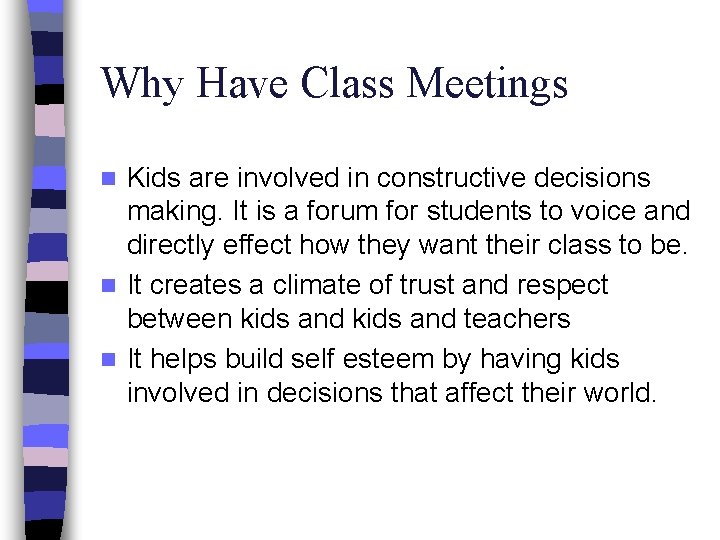 Why Have Class Meetings Kids are involved in constructive decisions making. It is a