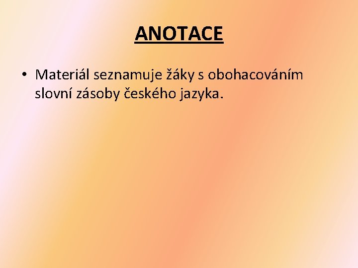 ANOTACE • Materiál seznamuje žáky s obohacováním slovní zásoby českého jazyka. 