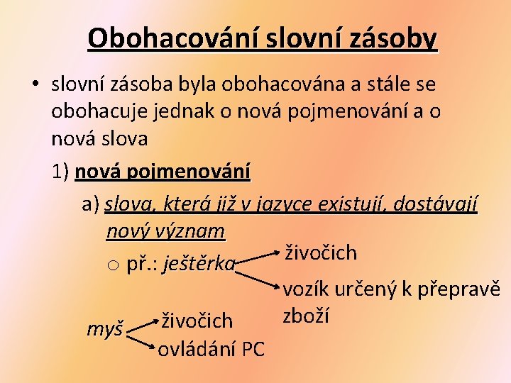 Obohacování slovní zásoby • slovní zásoba byla obohacována a stále se obohacuje jednak o