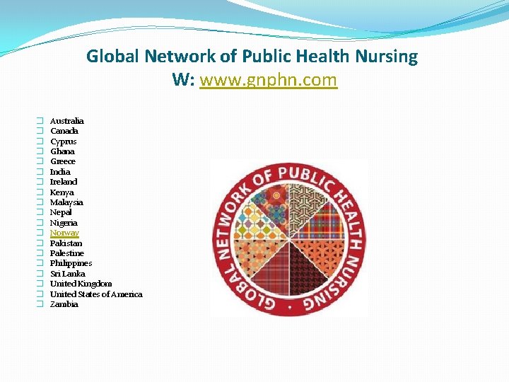 Global Network of Public Health Nursing W: www. gnphn. com � � � �