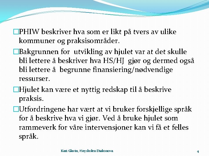 �PHIW beskriver hva som er likt på tvers av ulike kommuner og praksisområder. �Bakgrunnen