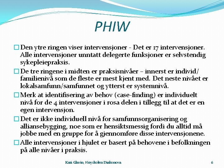 PHIW �Den ytre ringen viser intervensjoner - Det er 17 intervensjoner. Alle intervensjoner unntatt