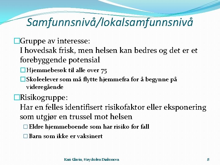 Samfunnsnivå/lokalsamfunnsnivå �Gruppe av interesse: I hovedsak frisk, men helsen kan bedres og det er