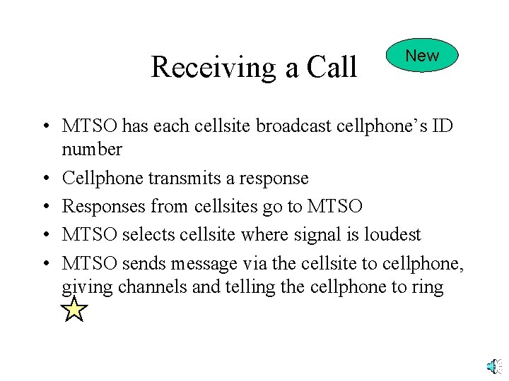 Receiving a Call New • MTSO has each cellsite broadcast cellphone’s ID number •