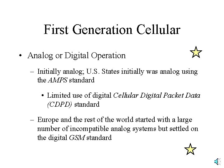 First Generation Cellular • Analog or Digital Operation – Initially analog; U. S. States