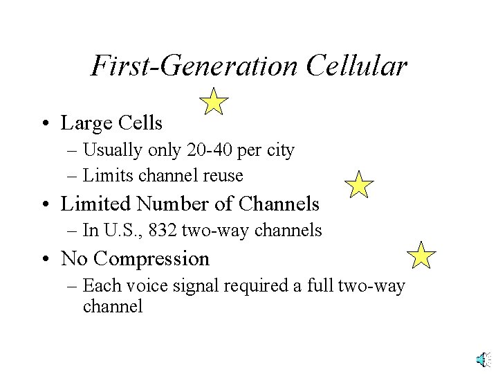 First-Generation Cellular • Large Cells – Usually only 20 -40 per city – Limits