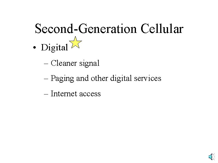 Second-Generation Cellular • Digital – Cleaner signal – Paging and other digital services –