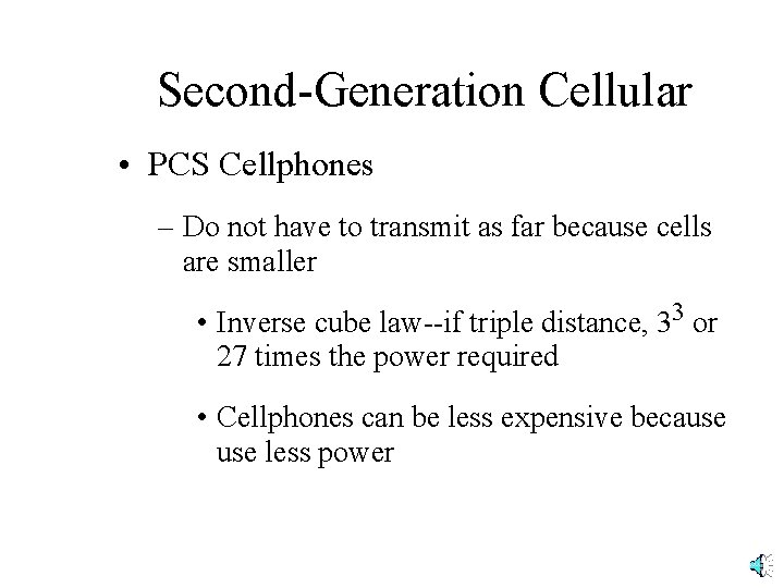 Second-Generation Cellular • PCS Cellphones – Do not have to transmit as far because