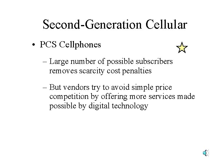 Second-Generation Cellular • PCS Cellphones – Large number of possible subscribers removes scarcity cost