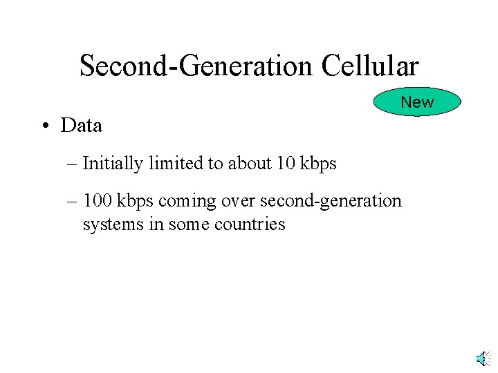Second-Generation Cellular New • Data – Initially limited to about 10 kbps – 100