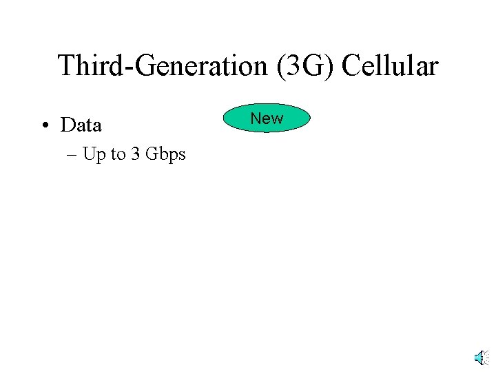 Third-Generation (3 G) Cellular • Data – Up to 3 Gbps New 