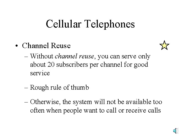 Cellular Telephones • Channel Reuse – Without channel reuse, you can serve only about