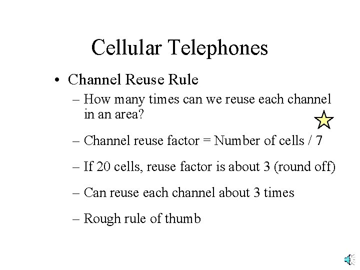 Cellular Telephones • Channel Reuse Rule – How many times can we reuse each