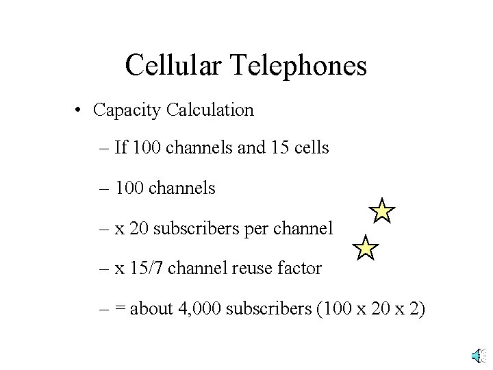 Cellular Telephones • Capacity Calculation – If 100 channels and 15 cells – 100