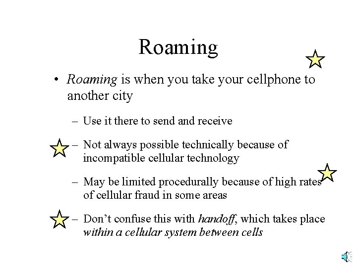 Roaming • Roaming is when you take your cellphone to another city – Use