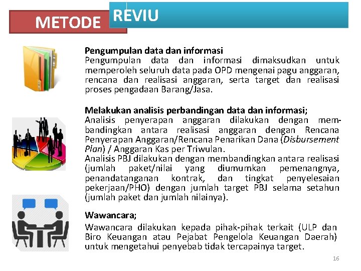 METODE REVIU Pengumpulan data dan informasi dimaksudkan untuk memperoleh seluruh data pada OPD mengenai